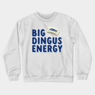 big dingus energy Crewneck Sweatshirt